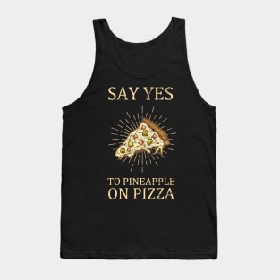 "Say Yes To Pineapple On Pizza" Funny Pizza Design Tank Top